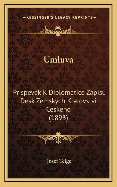 Umluva: Prispevek K Diplomatice Zapisu Desk Zemskych Kralovstvi Ceskeho (1893) (Hardcover)