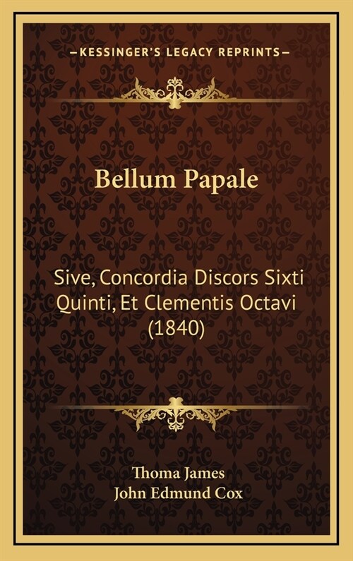 Bellum Papale: Sive, Concordia Discors Sixti Quinti, Et Clementis Octavi (1840) (Hardcover)