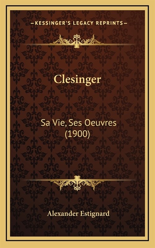 Clesinger: Sa Vie, Ses Oeuvres (1900) (Hardcover)