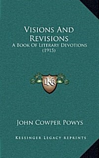 Visions and Revisions: A Book of Literary Devotions (1915) (Hardcover)