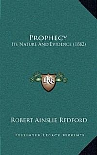 Prophecy: Its Nature and Evidence (1882) (Hardcover)