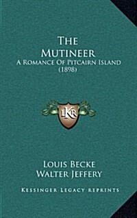 The Mutineer: A Romance of Pitcairn Island (1898) (Hardcover)