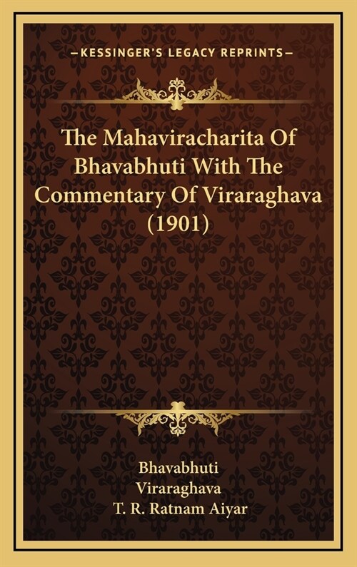 The Mahaviracharita of Bhavabhuti with the Commentary of Viraraghava (1901) (Hardcover)