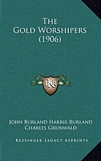 The Gold Worshipers (1906) (Hardcover)