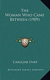 The Woman Who Came Between (1909) (Hardcover)