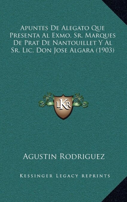 Apuntes de Alegato Que Presenta Al Exmo. Sr. Marques de Prat de Nantouillet y Al Sr. LIC. Don Jose Algara (1903) (Hardcover)