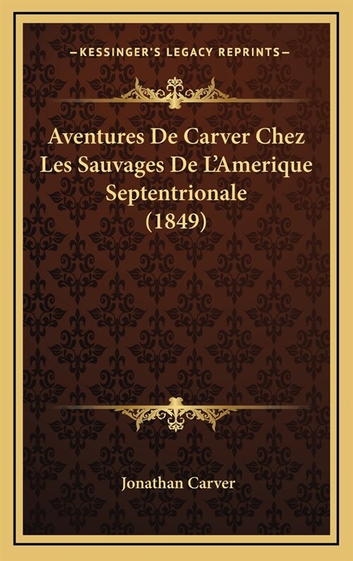 Aventures de Carver Chez Les Sauvages de LAmerique Septentrionale (1849) (Hardcover)