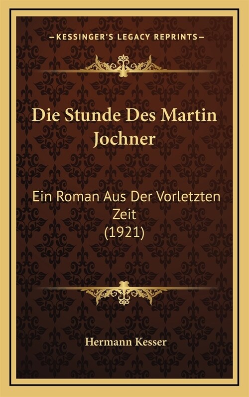 Die Stunde Des Martin Jochner: Ein Roman Aus Der Vorletzten Zeit (1921) (Hardcover)