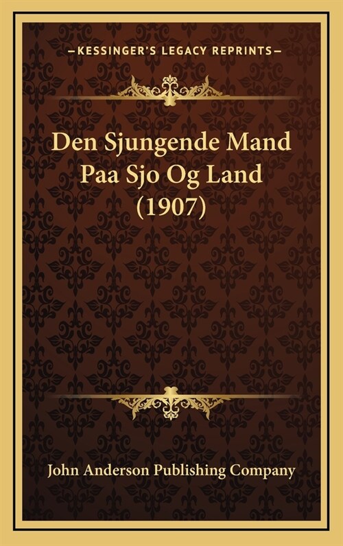Den Sjungende Mand Paa Sjo Og Land (1907) (Hardcover)