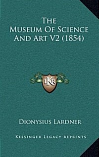 The Museum of Science and Art V2 (1854) (Hardcover)