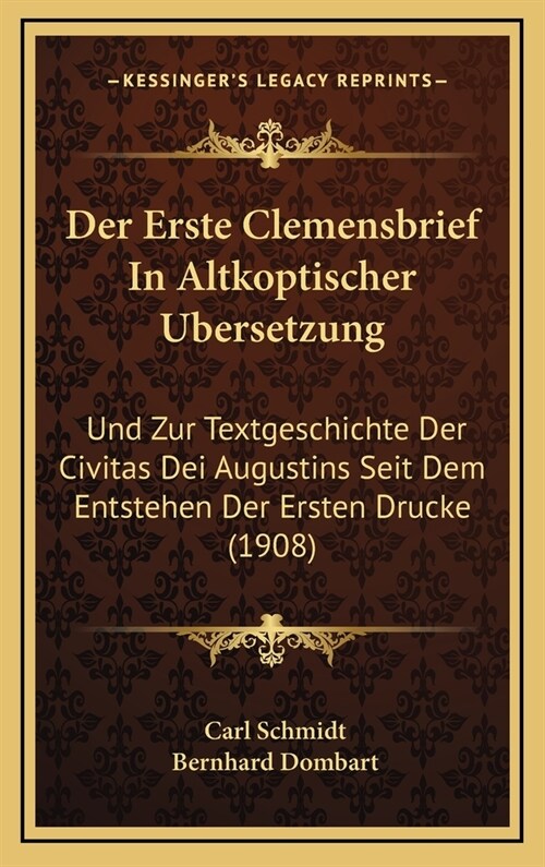 Der Erste Clemensbrief In Altkoptischer Ubersetzung: Und Zur Textgeschichte Der Civitas Dei Augustins Seit Dem Entstehen Der Ersten Drucke (1908) (Hardcover)