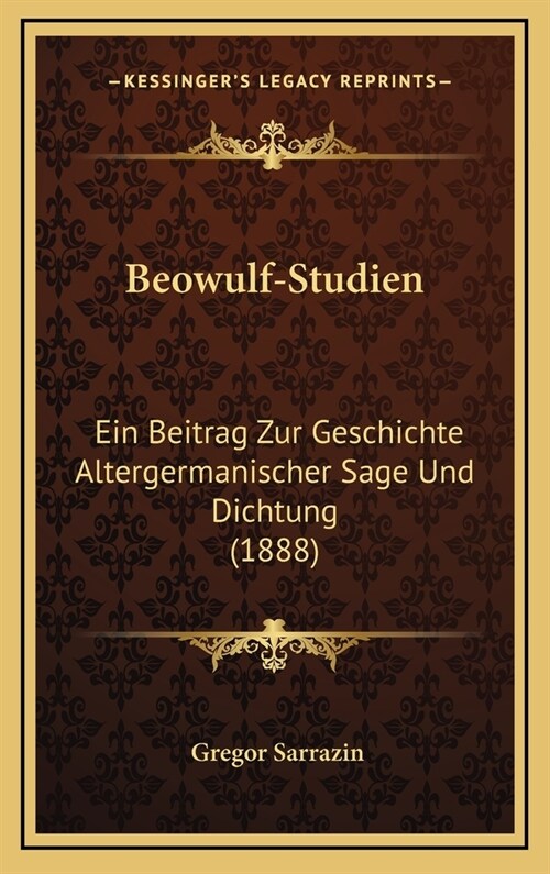 Beowulf-Studien: Ein Beitrag Zur Geschichte Altergermanischer Sage Und Dichtung (1888) (Hardcover)