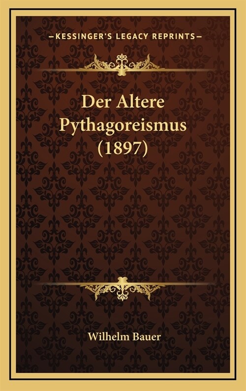 Der Altere Pythagoreismus (1897) (Hardcover)