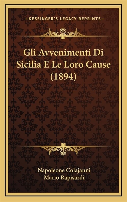 Gli Avvenimenti Di Sicilia E Le Loro Cause (1894) (Hardcover)