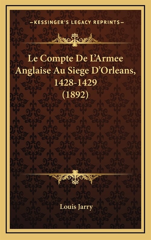 Le Compte de LArmee Anglaise Au Siege DOrleans, 1428-1429 (1892) (Hardcover)