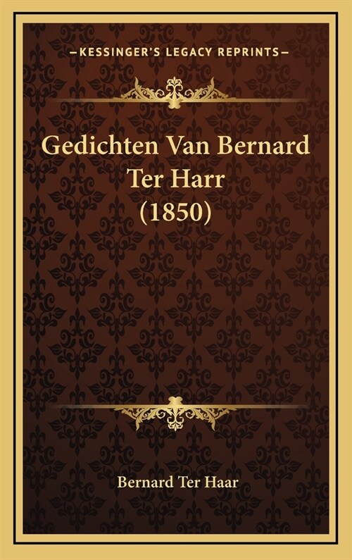 Gedichten Van Bernard Ter Harr (1850) (Hardcover)