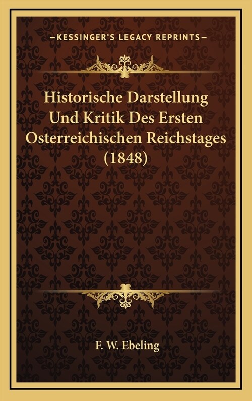 Historische Darstellung Und Kritik Des Ersten Osterreichischen Reichstages (1848) (Hardcover)