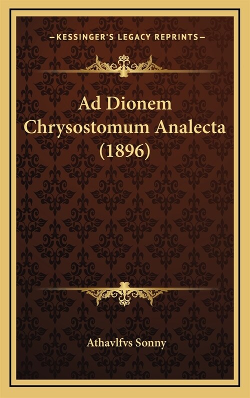 Ad Dionem Chrysostomum Analecta (1896) (Hardcover)