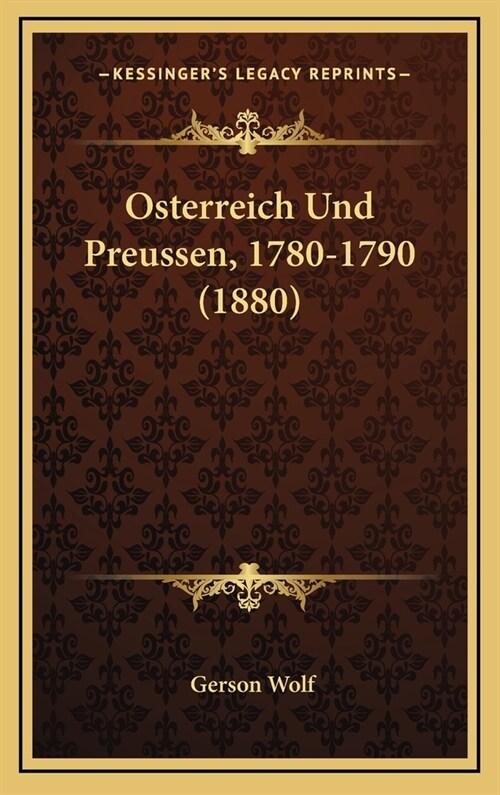 Osterreich Und Preussen, 1780-1790 (1880) (Hardcover)