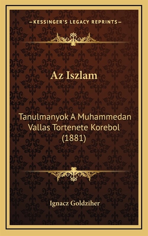 AZ Iszlam: Tanulmanyok a Muhammedan Vallas Tortenete Korebol (1881) (Hardcover)