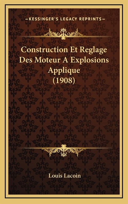 Construction Et Reglage Des Moteur a Explosions Applique (1908) (Hardcover)