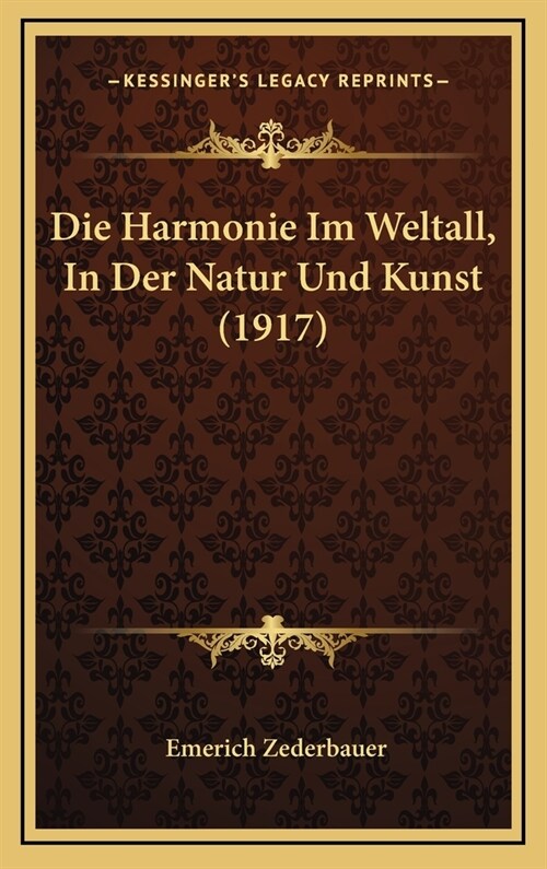 Die Harmonie Im Weltall, in Der Natur Und Kunst (1917) (Hardcover)