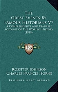 The Great Events by Famous Historians V7: A Comprehensive and Readable Account of the Worlds History (1919) (Hardcover)