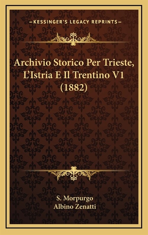 Archivio Storico Per Trieste, LIstria E Il Trentino V1 (1882) (Hardcover)