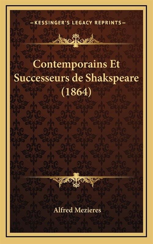 Contemporains Et Successeurs de Shakspeare (1864) (Hardcover)