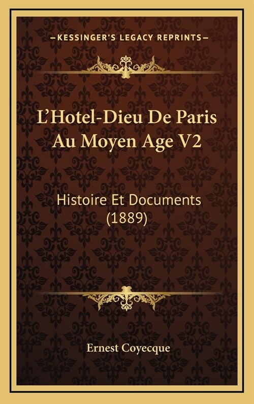 LHotel-Dieu de Paris Au Moyen Age V2: Histoire Et Documents (1889) (Hardcover)