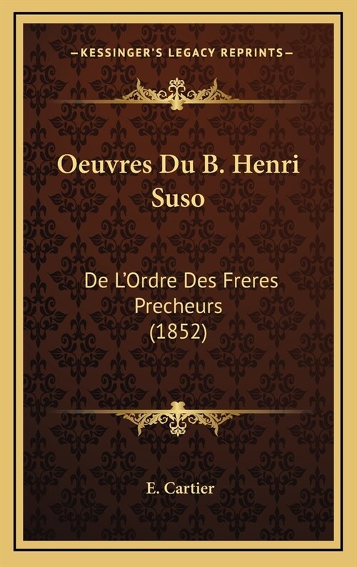 Oeuvres Du B. Henri Suso: de LOrdre Des Freres Precheurs (1852) (Hardcover)