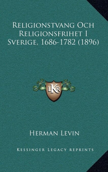 Religionstvang Och Religionsfrihet I Sverige, 1686-1782 (1896) (Hardcover)