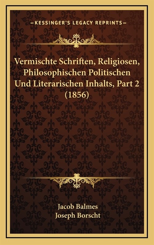 Vermischte Schriften, Religiosen, Philosophischen Politischen Und Literarischen Inhalts, Part 2 (1856) (Hardcover)