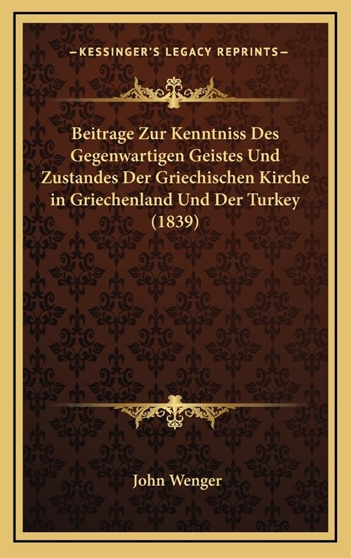 Beitrage Zur Kenntniss Des Gegenwartigen Geistes Und Zustandes Der Griechischen Kirche in Griechenland Und Der Turkey (1839) (Hardcover)