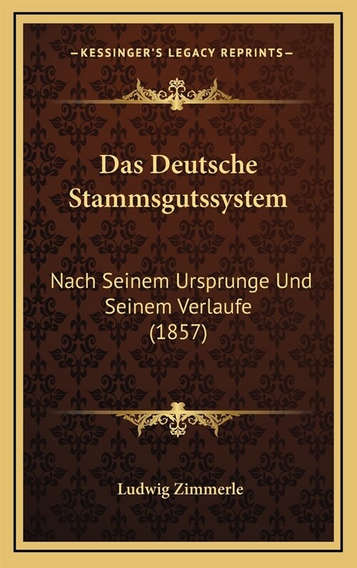 Das Deutsche Stammsgutssystem: Nach Seinem Ursprunge Und Seinem Verlaufe (1857) (Hardcover)