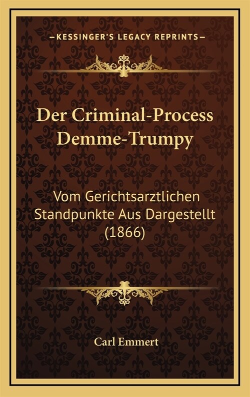 Der Criminal-Process Demme-Trumpy: Vom Gerichtsarztlichen Standpunkte Aus Dargestellt (1866) (Hardcover)