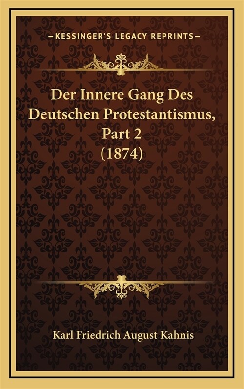 Der Innere Gang Des Deutschen Protestantismus, Part 2 (1874) (Hardcover)