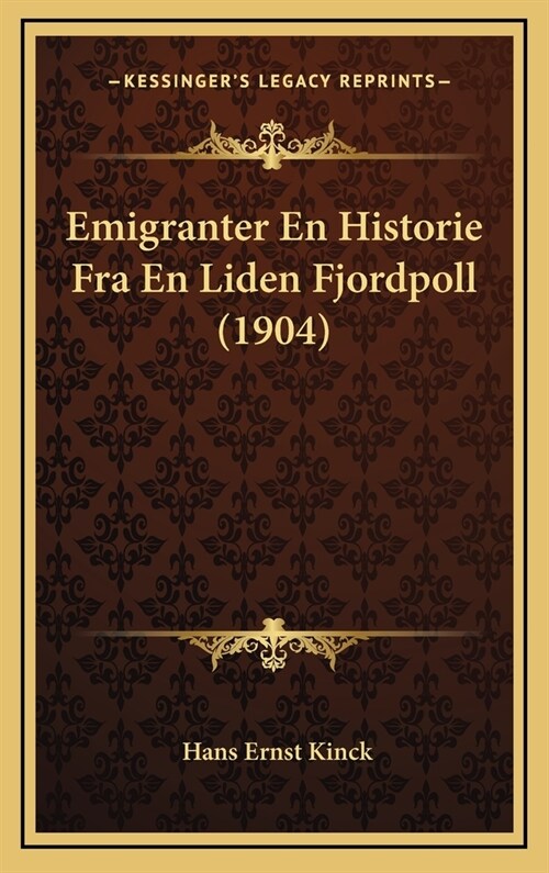 Emigranter En Historie Fra En Liden Fjordpoll (1904) (Hardcover)