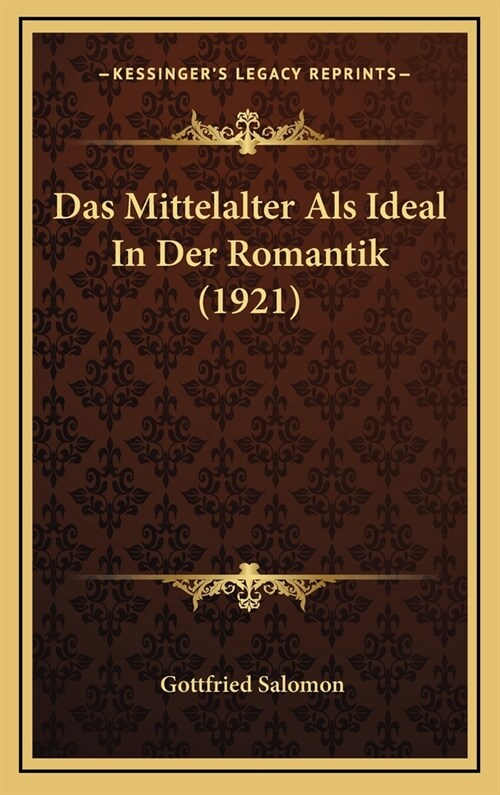 Das Mittelalter ALS Ideal in Der Romantik (1921) (Hardcover)