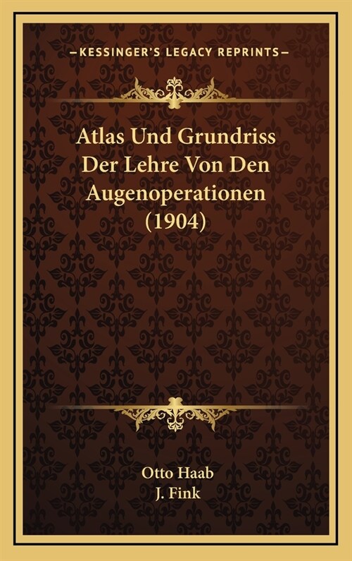 Atlas Und Grundriss Der Lehre Von Den Augenoperationen (1904) (Hardcover)