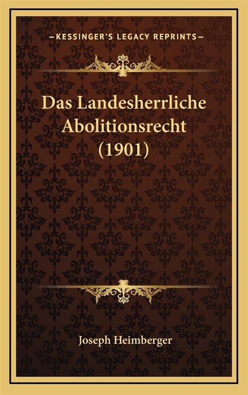 Das Landesherrliche Abolitionsrecht (1901) (Hardcover)