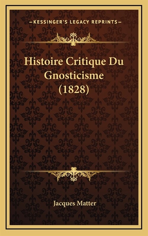 Histoire Critique Du Gnosticisme (1828) (Hardcover)