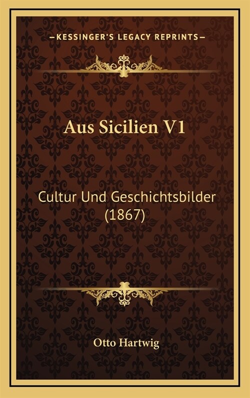 Aus Sicilien V1: Cultur Und Geschichtsbilder (1867) (Hardcover)