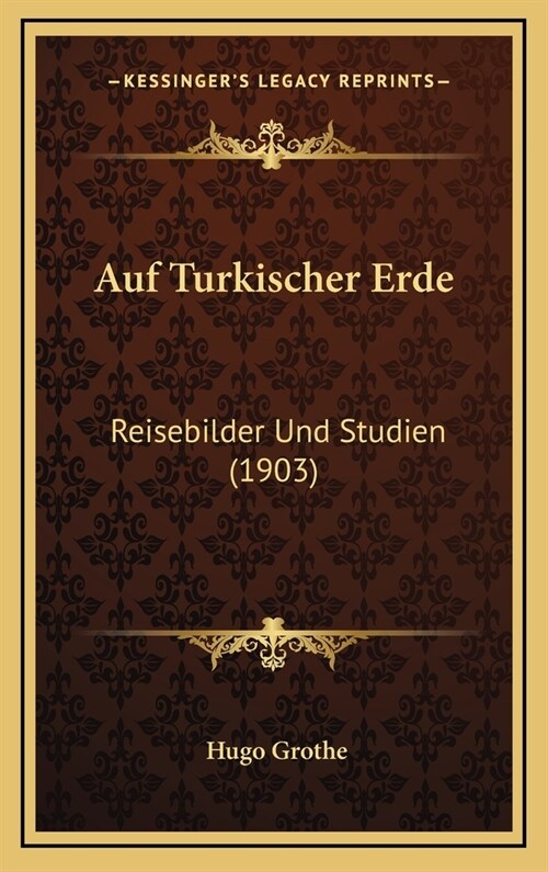 Auf Turkischer Erde: Reisebilder Und Studien (1903) (Hardcover)