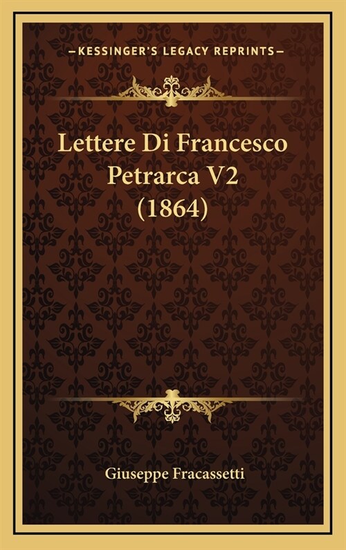 Lettere Di Francesco Petrarca V2 (1864) (Hardcover)