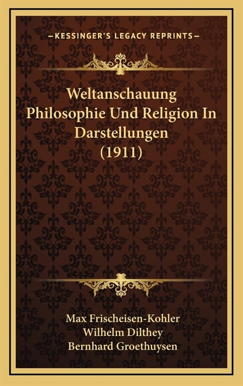 Weltanschauung Philosophie Und Religion in Darstellungen (1911) (Hardcover)