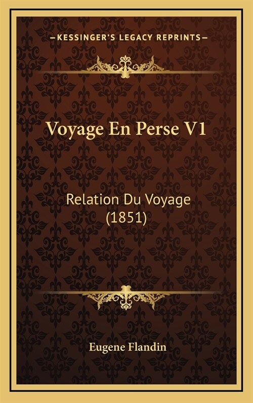 Voyage En Perse V1: Relation Du Voyage (1851) (Hardcover)