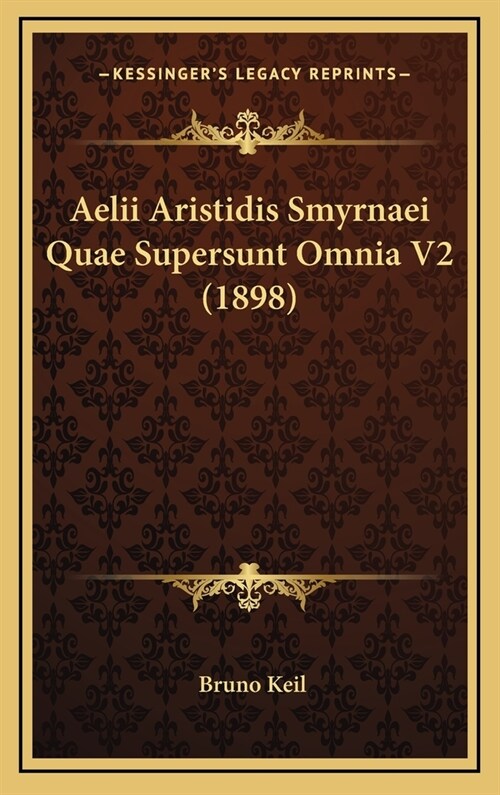 Aelii Aristidis Smyrnaei Quae Supersunt Omnia V2 (1898) (Hardcover)