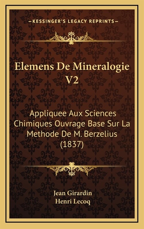 Elemens de Mineralogie V2: Appliquee Aux Sciences Chimiques Ouvrage Base Sur La Methode de M. Berzelius (1837) (Hardcover)