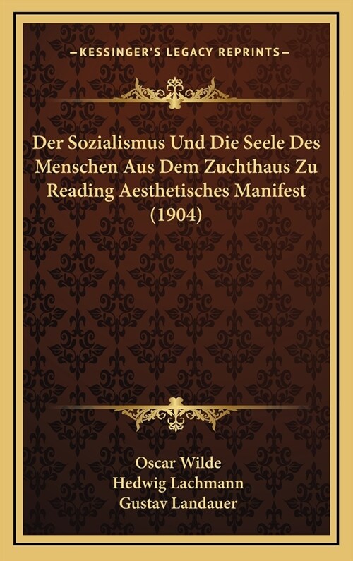 Der Sozialismus Und Die Seele Des Menschen Aus Dem Zuchthaus Zu Reading Aesthetisches Manifest (1904) (Hardcover)